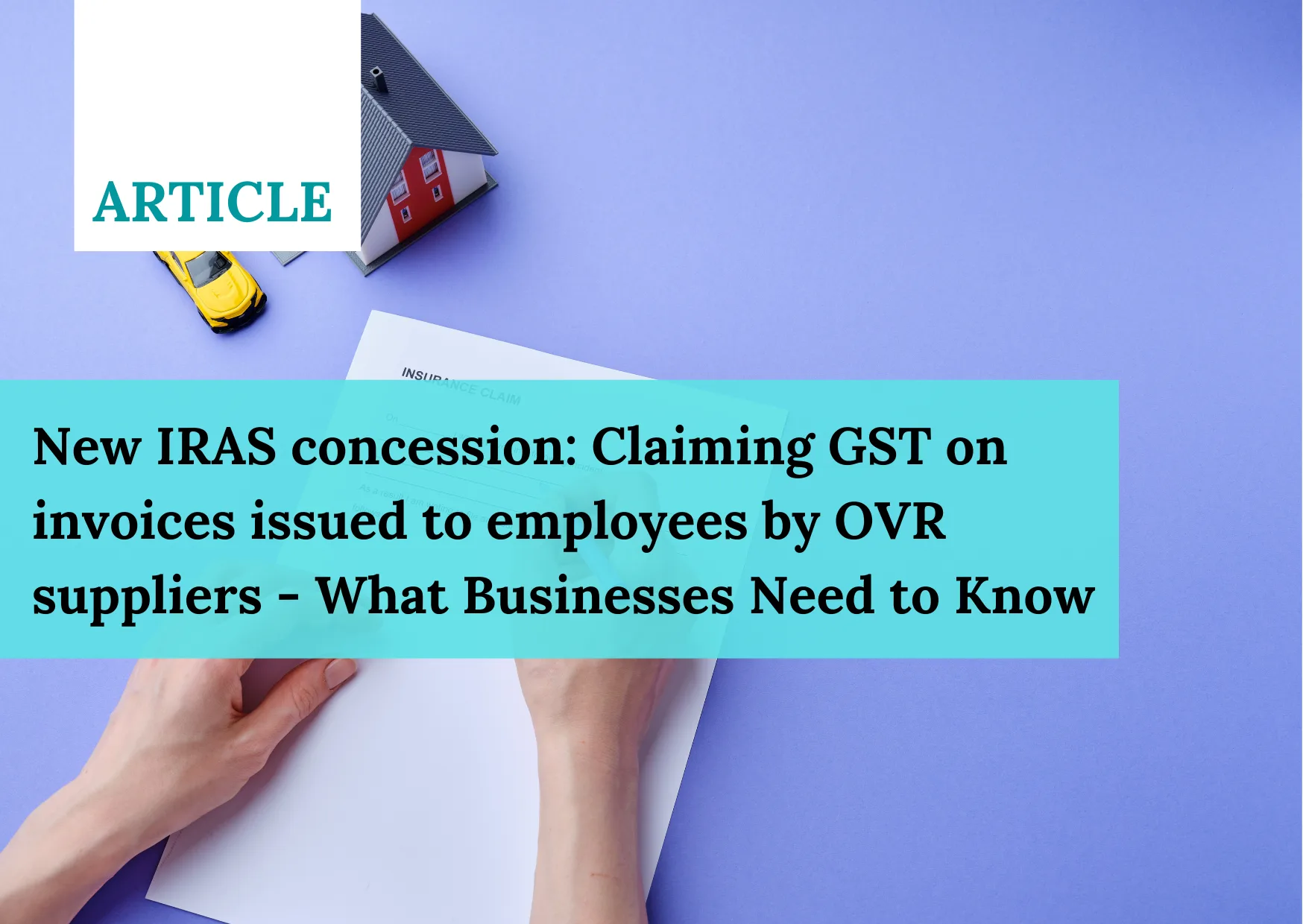 New IRAS concession Claiming GST on invoices issued to employees by OVR suppliers What Businesses Need to Know 1