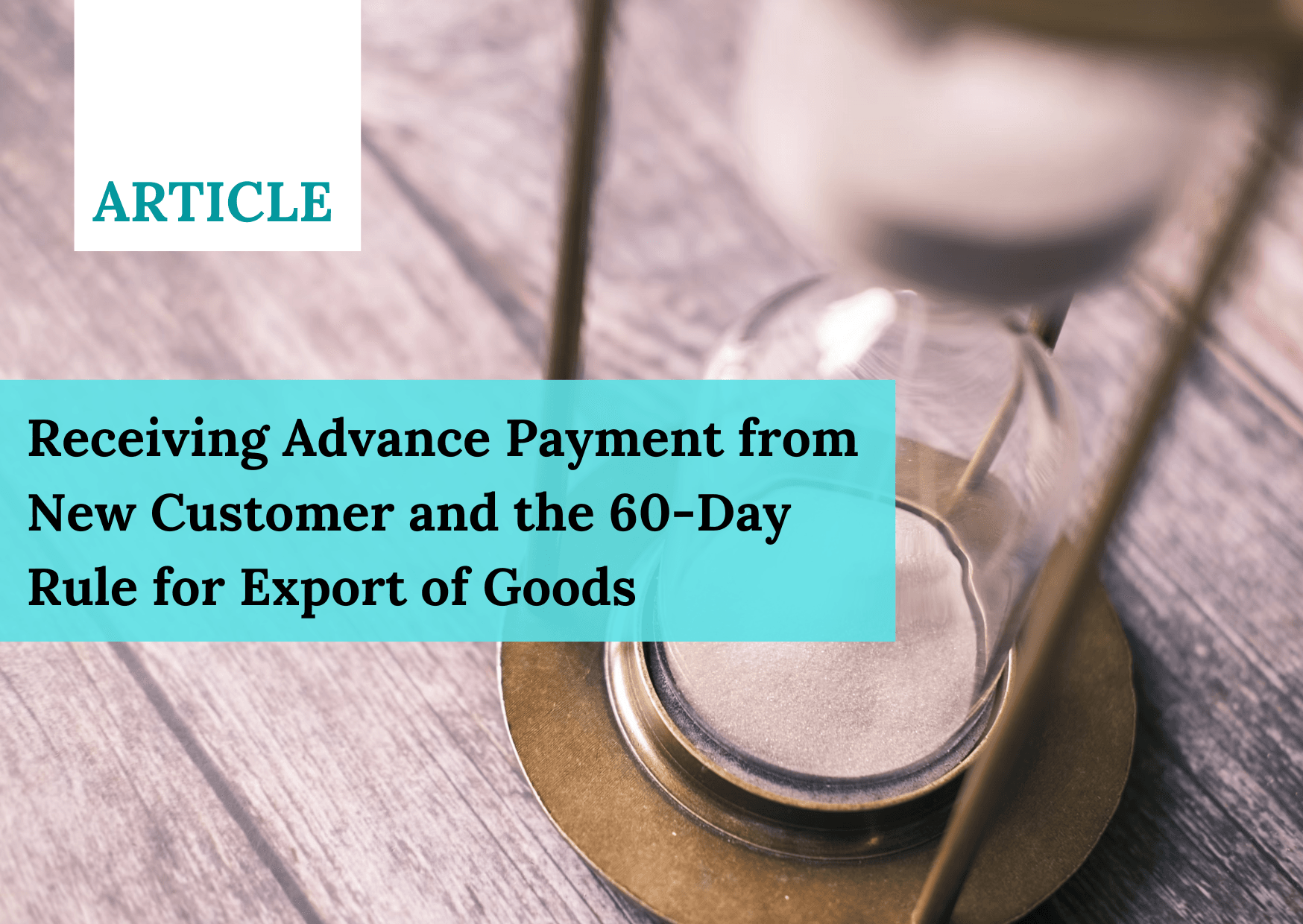 Receiving Advance Payment from New Customer and the 60-Day Rule for Export of Goods
