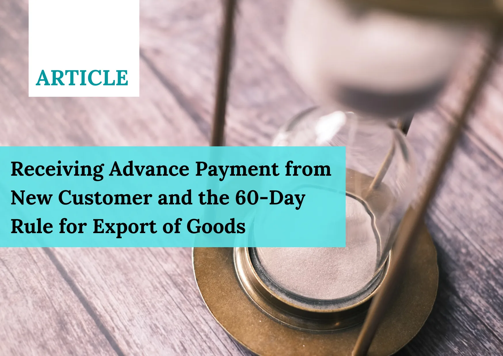 Receiving Advance Payment from New Customer and the 60 Day Rule for Export of Goods